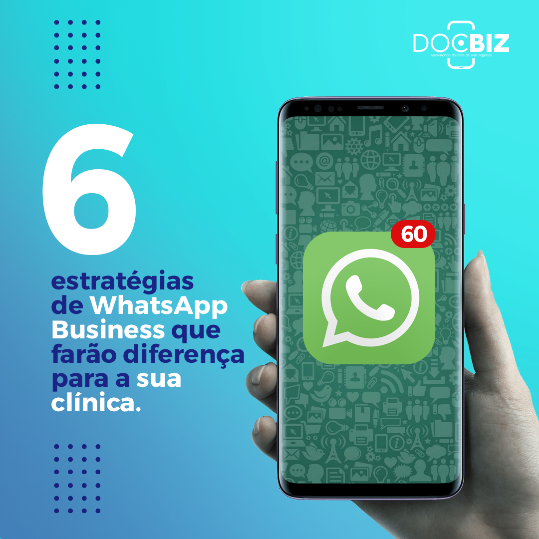 06 estratégias de WhatsApp Business que farão diferença para a sua clínica.